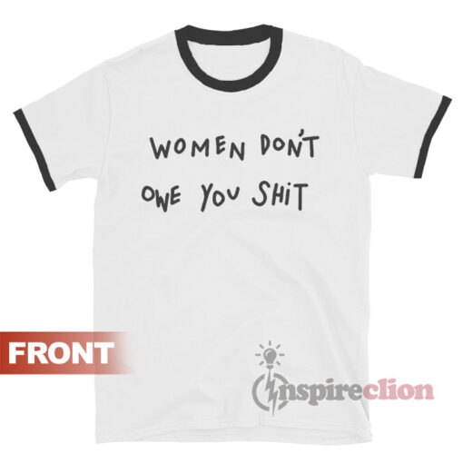 Women Don't Owe You Shit Ringer T-Shirt Kyrie Irving