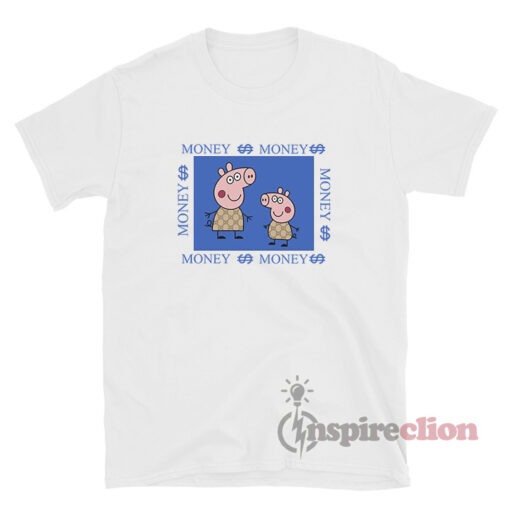Life Is Money Money Peppa Pig Gacci Funny T-Shirt