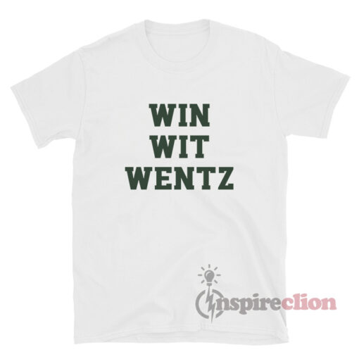 Win Wit Wentz T-Shirt Philadelphia Eagles