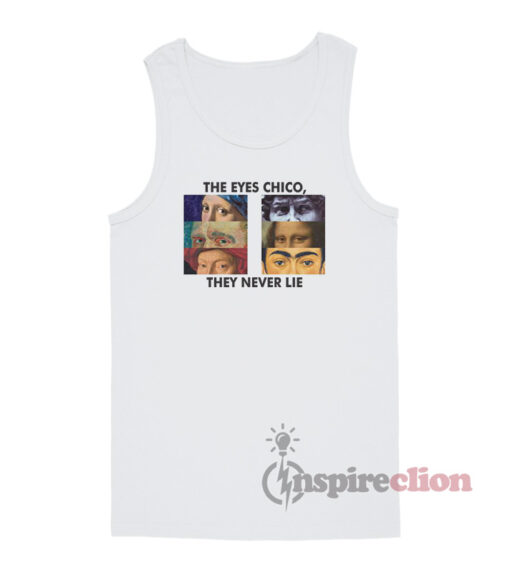 The Eyes Chico, They Never Lie Tank Top