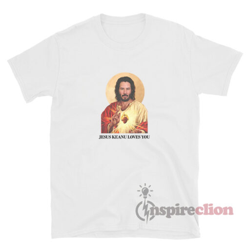 Jesus Keanu Loves You T-Shirt