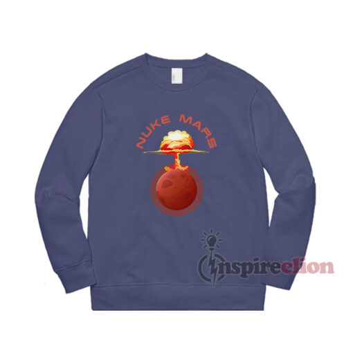 Send Nuke Mars Sweatshirt Cheap Trendy