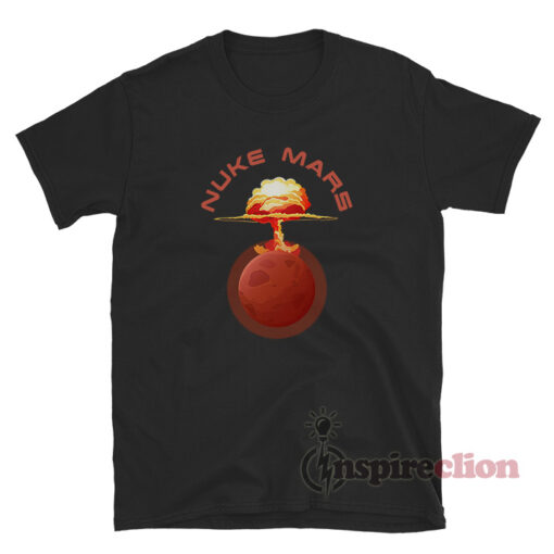 Nuke Mars T-shirt Funny Trendy Clothes