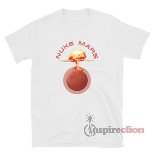 Nuke Mars T-shirt Funny Trendy Clothes