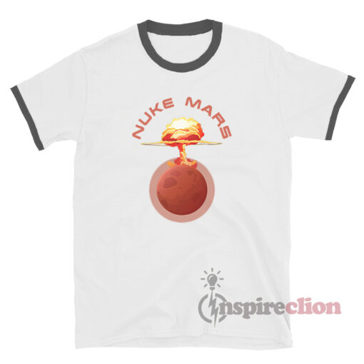 Send Nuke Mars Ringer T-shirt Funny
