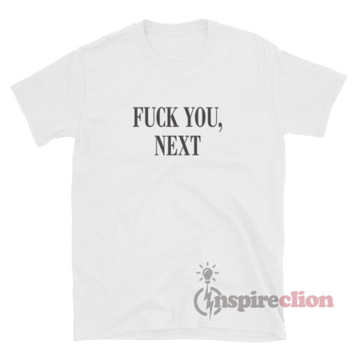 Fuck You Next T-Shirt Unisex
