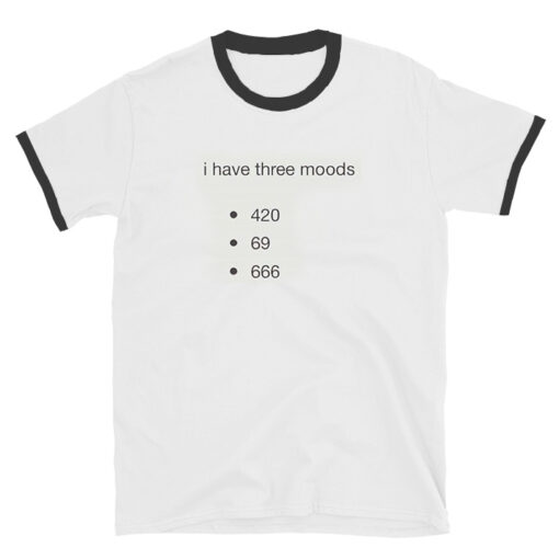 I Have Three Moods Ringer T-shirt Unisex
