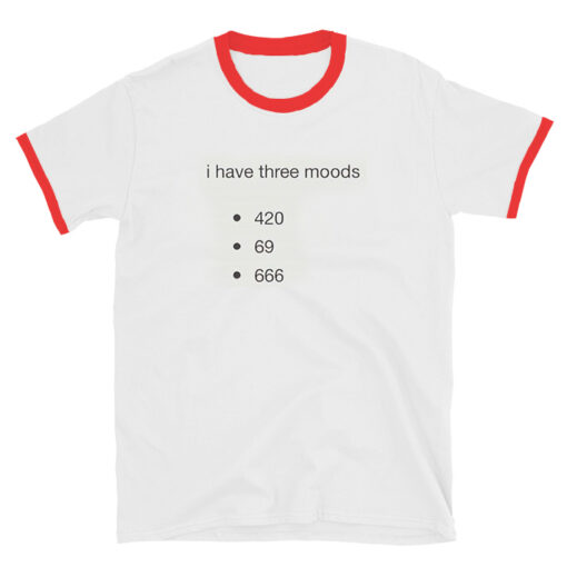 I Have Three Moods Ringer T-shirt Unisex