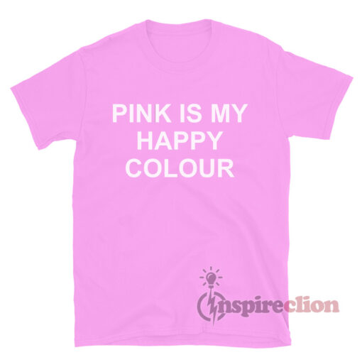 Pink Is My Happy Colour T-shirt Cheap Custom