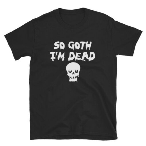 For Sale So Goth I'm Dead Halloween T-Shirt