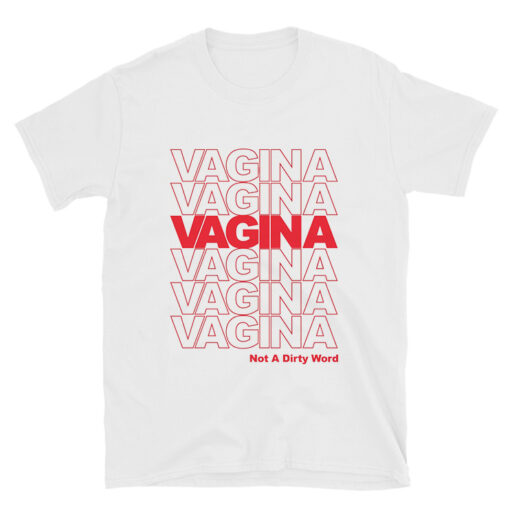 Get It Now Vagina Not A Dirty Word T-shirt