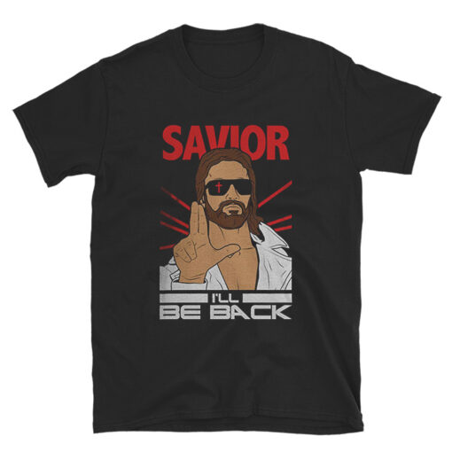 Savior I'll Be Back - Jesus Terminator Parody T-Shirt