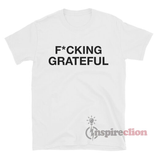 Ariana Grande Fucking Grateful T-shirt