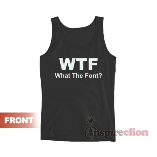 WTF What The Font Parody Funny Tank Top