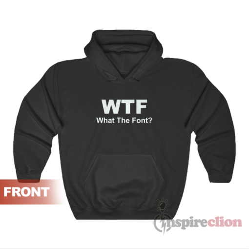 WTF What The Font Parody Funny Hoodie
