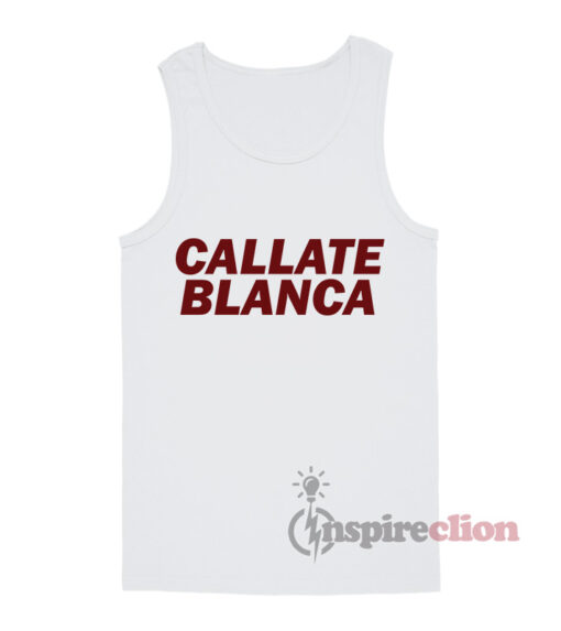 Callate Blanca Tank Top Unisex