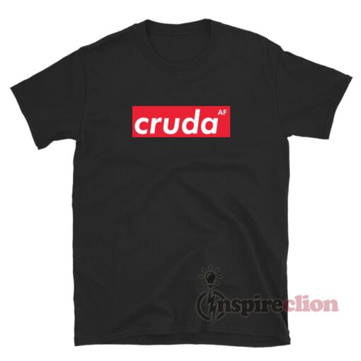 Cruda AF T-Shirt