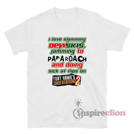 I Love Slamming Dewskis Jamming To Papa Roach T-Shirt