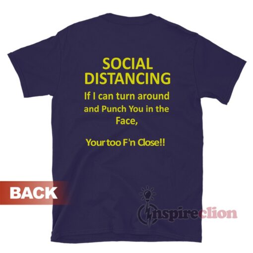 Social Distancing If I Can Turn Around And Punch You In The Face Shirt
