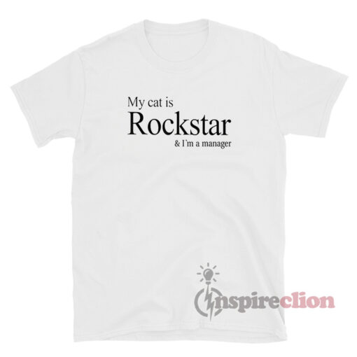 My Cat Is Rockstar And I'm A Manager T-Shirt For Unisex