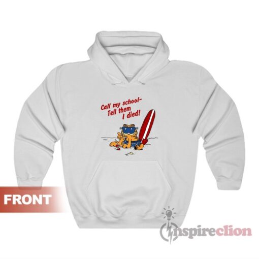 Garfield On Vacation Call My School Tell Them I Died Hoodie