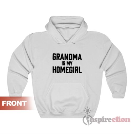 Grandma Is My Homegirl Hoodie For Unisex