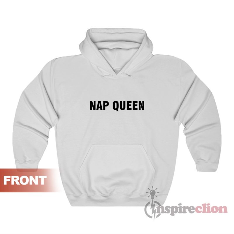 Get it Now Nap Queen Hoodie For Unisex Inspireclion