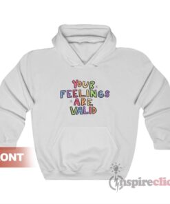 Your Feelings Are Valid Hoodie For Unisex