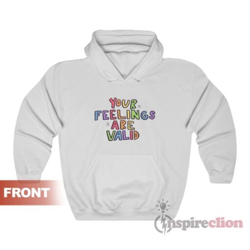 Your Feelings Are Valid Hoodie For Unisex