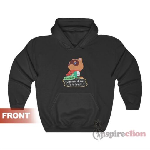 Tom Nook Lemme Drive The Boat Hoodie