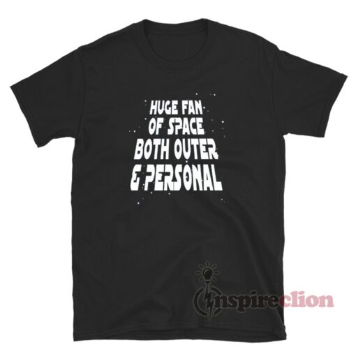 Huge Fan Of Space Both Outer & Personal T-Shirt