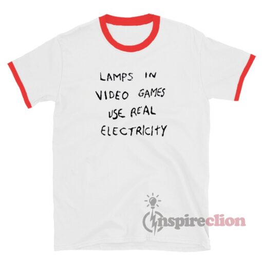 Lamps In Video Games Use Real Electricity Ringer T-Shirt