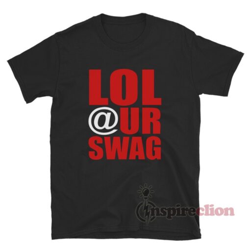Lol @ Your Swag T-Shirt For Unisex