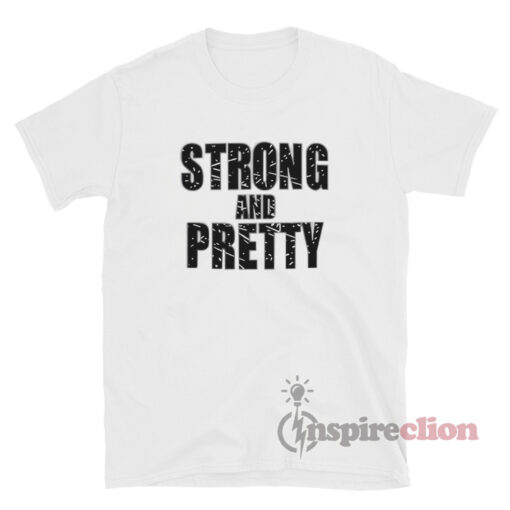 Strong And Pretty T-Shirt For Unisex