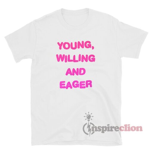 Young Willing And Eager T-Shirt
