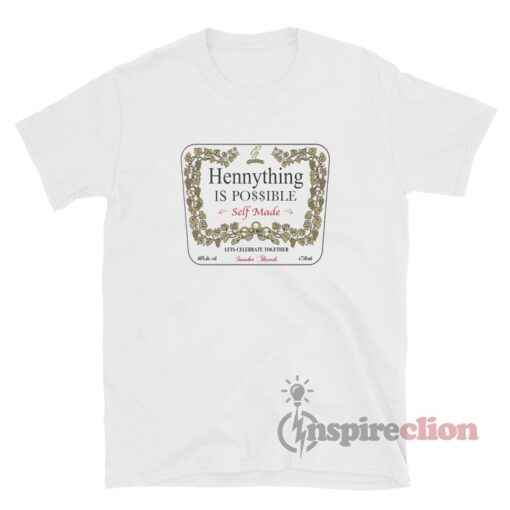 Hennything Is Possible Self Made T-Shirt