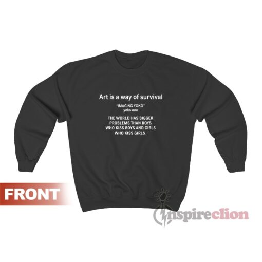 Art Is A Way Of Survival Imagine Yoko Ono Sweatshirt Cheap Custom