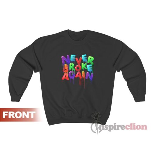 Never Broke Again Drip Colors Sweatshirt