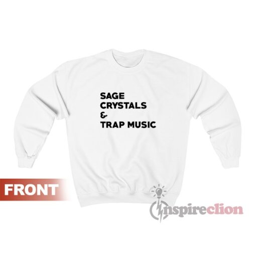 Sage Crystals And Trap Music Sweatshirt