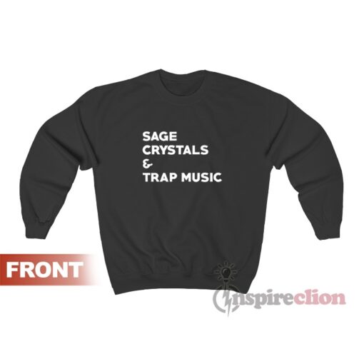 Sage Crystals And Trap Music Sweatshirt