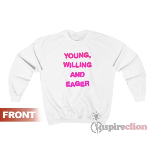 Young Willing And Eager Sweatshirt