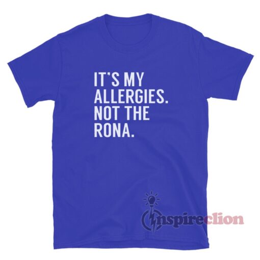 It's My Allergies Not The Rona T-Shirt