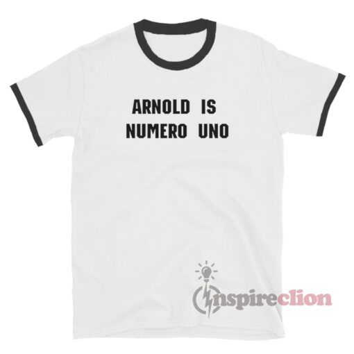 Arnold Is Numero Uno Ringer T-Shirt