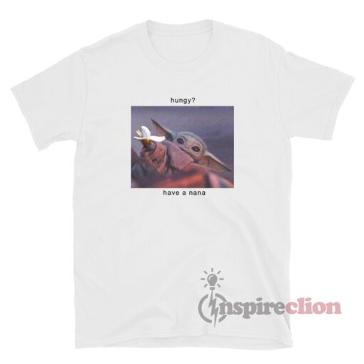 Have A Nana Baby Yoda Meme T-Shirt
