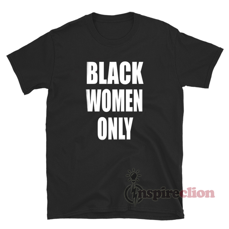 Get It Now Black Women Only T-Shirt - Inspireclion.com