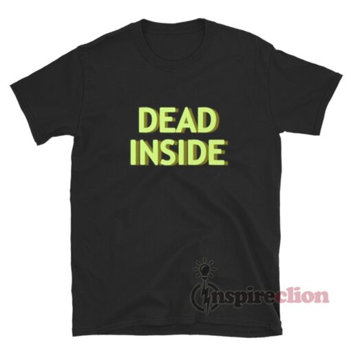 Dead Inside T-Shirt For Unisex