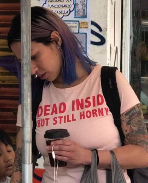 Dead Inside But Still Horny T-Shirt