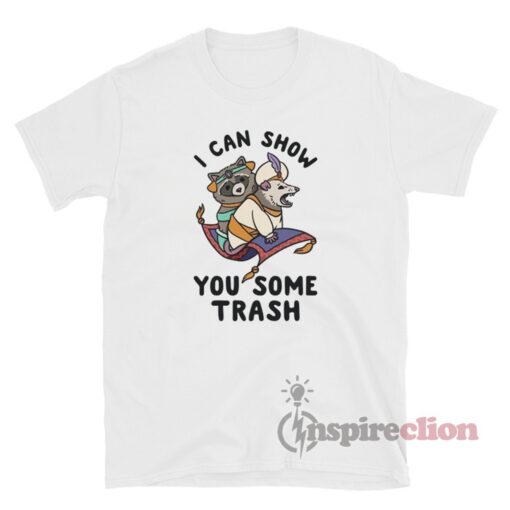I Can Show You Some Trash Racoon Possum T-Shirt