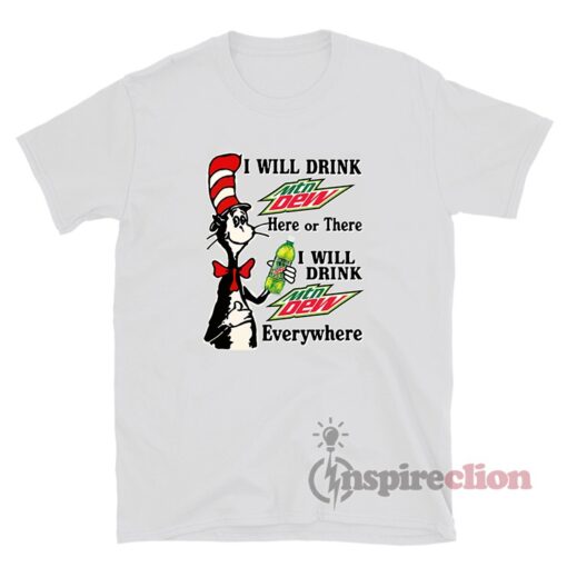 Dr Seuss I Will Drink Mountain Dew Everywhere T-Shirt