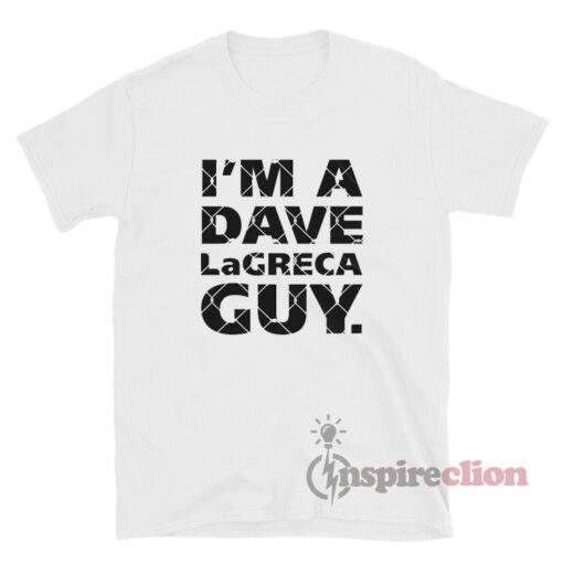 I'm A Dave LaGreca Guy T-Shirt